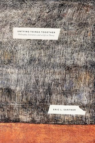 Untying Things Together: Philosophy, Literature, and a Life in Theory von University of Chicago Press